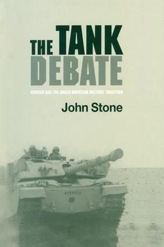 Cover image for The Tank Debate: Armour and the Anglo-American Military Tradition