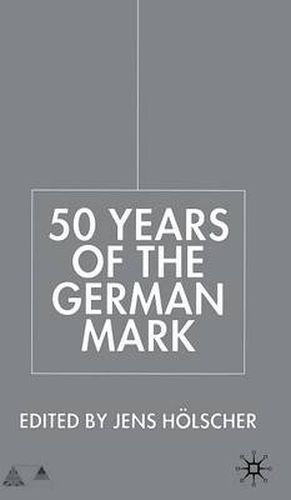 Cover image for Fifty Years of the German Mark: Essays in Honour of Stephen F. Frowen