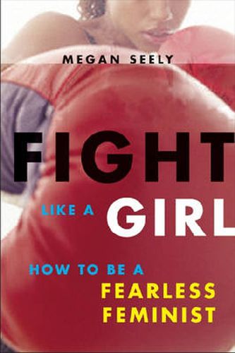 Cover image for Fight Like a Girl: How to Be a Fearless Feminist