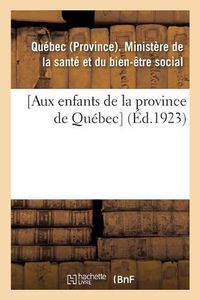 Cover image for [Aux Enfants de la Province de Quebec]