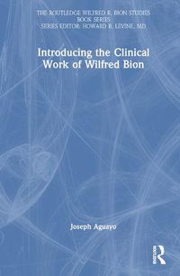 Cover image for Introducing the Clinical Work of Wilfred Bion