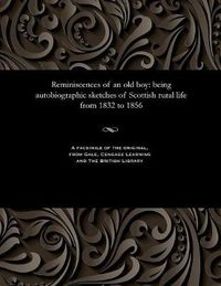 Cover image for Reminiscences of an Old Boy: Being Autobiographic Sketches of Scottish Rural Life from 1832 to 1856