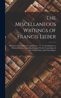 Cover image for The Miscellaneous Writings of Francis Lieber