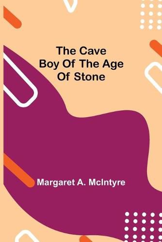 Cover image for The Cave Boy of the Age of Stone