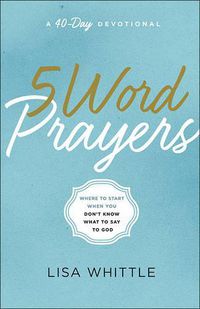 Cover image for 5-Word Prayers: Where to Start When You Don't Know What to Say to God