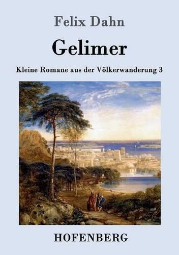 Gelimer: Kleine Romane aus der Voelkerwanderung Band 3