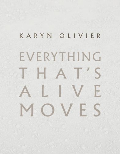 Cover image for Karyn Olivier: Everything That's Alive Moves