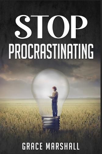 Cover image for Stop Procrastinating: An Easy-to-Follow Approach to Overcoming Procrastination, Building Self-Discipline, and Taking Action in Your Life (2022 Guide for Beginners)