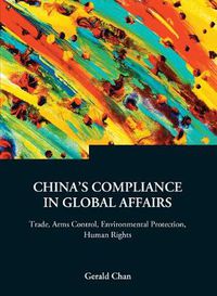 Cover image for China's Compliance In Global Affairs: Trade, Arms Control, Environmental Protection, Human Rights