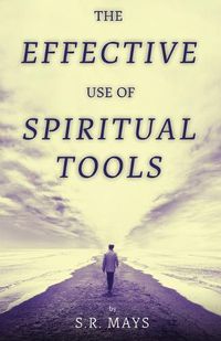 Cover image for The Effective Use of Spiritual Tools