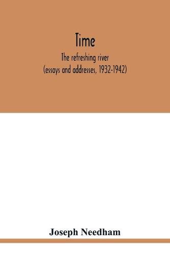 Time: the refreshing river (essays and addresses, 1932-1942)