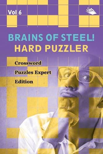 Cover image for Brains of Steel! Hard Puzzler Vol 6: Crossword Puzzles Expert Edition