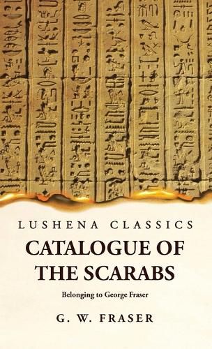 Cover image for Catalogue of the Scarabs Belonging to George Fraser