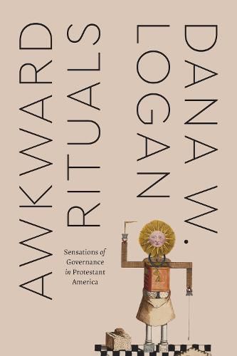 Cover image for Awkward Rituals: Sensations of Governance in Protestant America