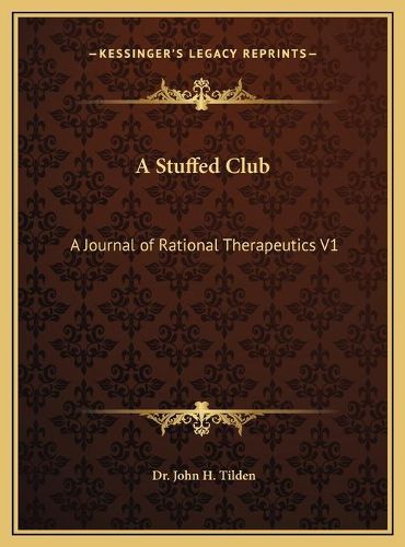 A Stuffed Club: A Journal of Rational Therapeutics V1