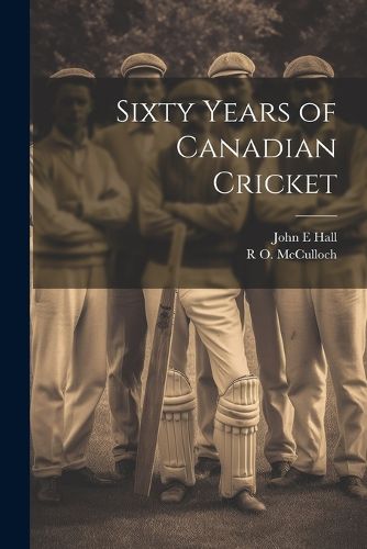 Cover image for Sixty Years of Canadian Cricket