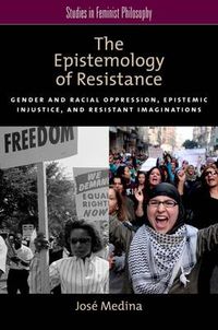 Cover image for The Epistemology of Resistance: Gender and Racial Oppression, Epistemic Injustice, and the Social Imagination