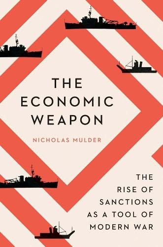 Cover image for The Economic Weapon: The Rise of Sanctions as a Tool of Modern War