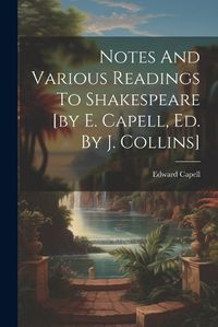 Cover image for Notes And Various Readings To Shakespeare [by E. Capell, Ed. By J. Collins]