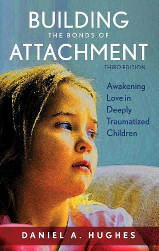Cover image for Building the Bonds of Attachment: Awakening Love in Deeply Traumatized Children