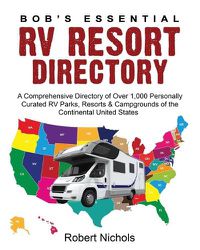 Cover image for Bob's Essential RV Resort Directory: A Comprehensive Directory of Over 1,000 Personally Curated RV Parks, Resorts & Campgrounds of the Continental United States