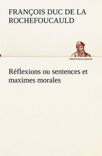 Cover image for Reflexions ou sentences et maximes morales