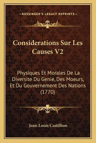 Cover image for Considerations Sur Les Causes V2: Physiques Et Morales de La Diversite Du Genie, Des Moeurs, Et Du Gouvernement Des Nations (1770)