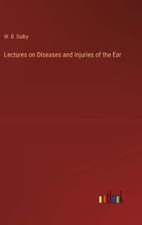 Cover image for Lectures on Diseases and Injuries of the Ear