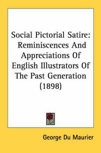 Cover image for Social Pictorial Satire: Reminiscences and Appreciations of English Illustrators of the Past Generation (1898)