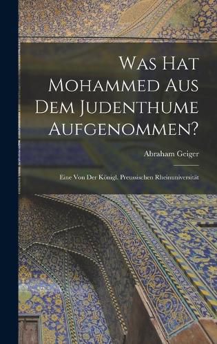 Was hat Mohammed aus dem Judenthume Aufgenommen?