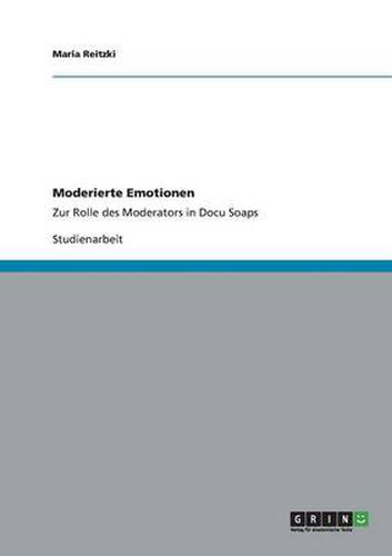 Cover image for Moderierte Emotionen: Zur Rolle des Moderators in Docu Soaps