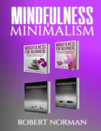 Cover image for Minimalism, Mindfulness for Beginners: 4 BOOKS in 1! 30 Days of Motivation and Challenges to Declutter Your Life, 50 Tricks to Live Better with Less, Getting ... Stay in the Moment