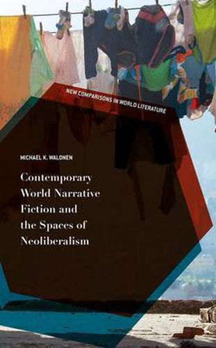 Cover image for Contemporary World Narrative Fiction and the Spaces of Neoliberalism