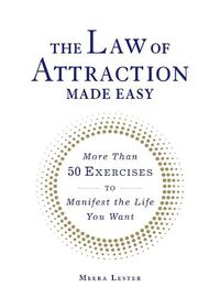 Cover image for The Law of Attraction Made Easy: More Than 50 Exercises to Manifest the Life You Want