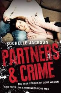Cover image for Partners and Crime: The true stories of eight women and their lives with notorious men