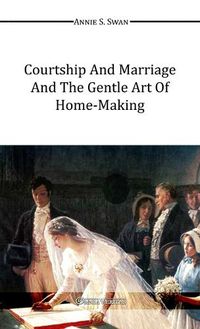 Cover image for Courtship and Marriage and the Gentle Art of Home-Making