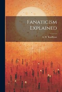 Cover image for Fanaticism Explained