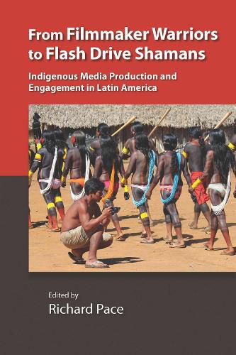 Cover image for From Filmmaker Warriors to Flash Drive Shamans: Indigenous Media Production and Engagement in Latin America