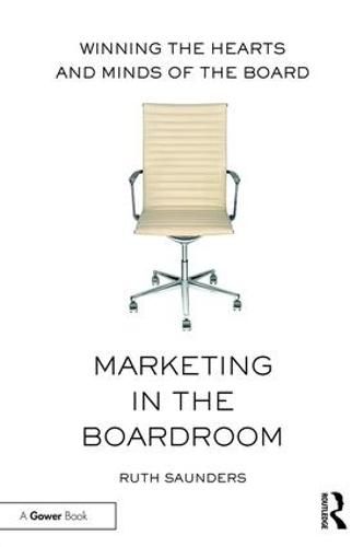 Cover image for Marketing in the Boardroom: Winning the Hearts and Minds of the Board