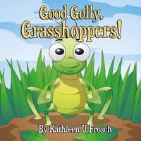 Cover image for Good Golly, Grasshoppers!