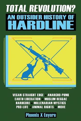 Cover image for Total Revolution? An Outsider History Of Hardline - From Vegan Straight Edge And Radical Animal Rights To Millenarian Mystical Muslims And Antifascist Fascism