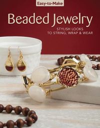 Cover image for Easy-to-Make Beaded Jewelry: Stylish Looks to String, Wrap & Wear