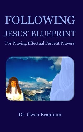 Cover image for Following Jesus' Blueprint for Praying Effectual Fervent Prayers