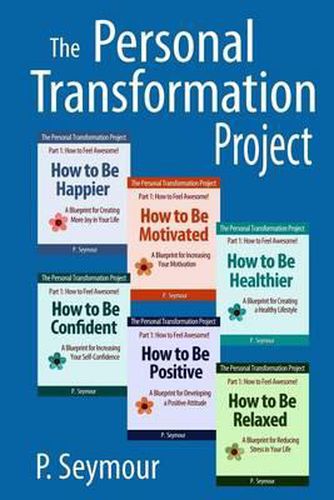 Cover image for The Personal Transformation Project: Part 1 How to Feel Awesome! (How to Be...Happier, Motivated, Healthier, Confident, Positive and Relaxed)