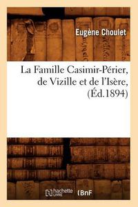 Cover image for La Famille Casimir-Perier, de Vizille Et de l'Isere, (Ed.1894)