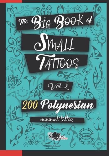 Cover image for The Big Book of Small Tattoos - Vol.2: 200 small Polynesian tattoos for women and men