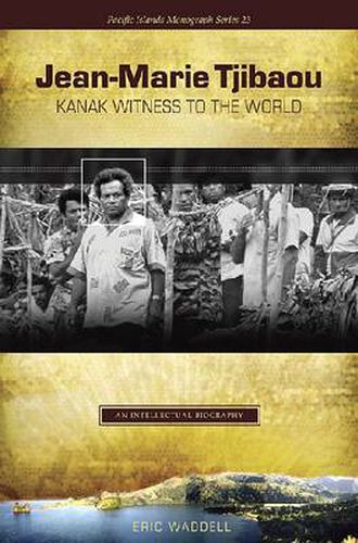 Cover image for Jean-Marie Tjibaou, Kanak Witness to the World: An Intellectual Biography