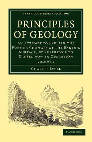 Principles of Geology: An Attempt to Explain the Former Changes of the Earth's Surface, by Reference to Causes now in Operation