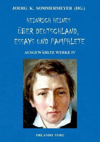 Cover image for Heinrich Heines UEber Deutschland, Essays und Pamphlete. Ausgewahlte Werke IV: Die romantische Schule, Zur Geschichte der Religion und Philosophie in Deutschland, Elementargeister, Die Goetter im Exil, Der Schwabenspiegel, Ludwig Boerne