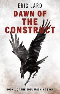 Cover image for Dawn of the Construct - Book 1 of the Soul Machine Saga